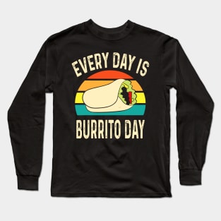 Every Day Is Burrito Day Mexican Food Cinco de Mayo Long Sleeve T-Shirt